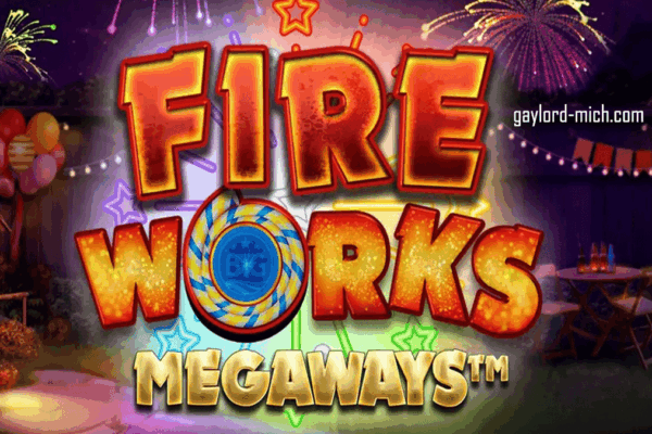 BTG Fireworks Megaways Slot: Panduan Lengkap dan Ulasan Menarik gaylord-mich